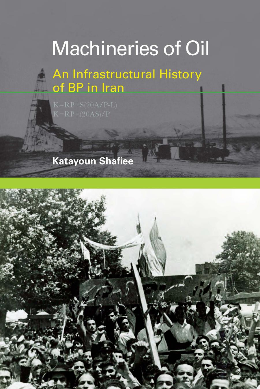 Machineries of Oil: An Infrastructural History of BP in Iran by Katayoun Shafiee