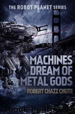 Machines Dream of Metal Gods (2015) by Robert Chazz Chute