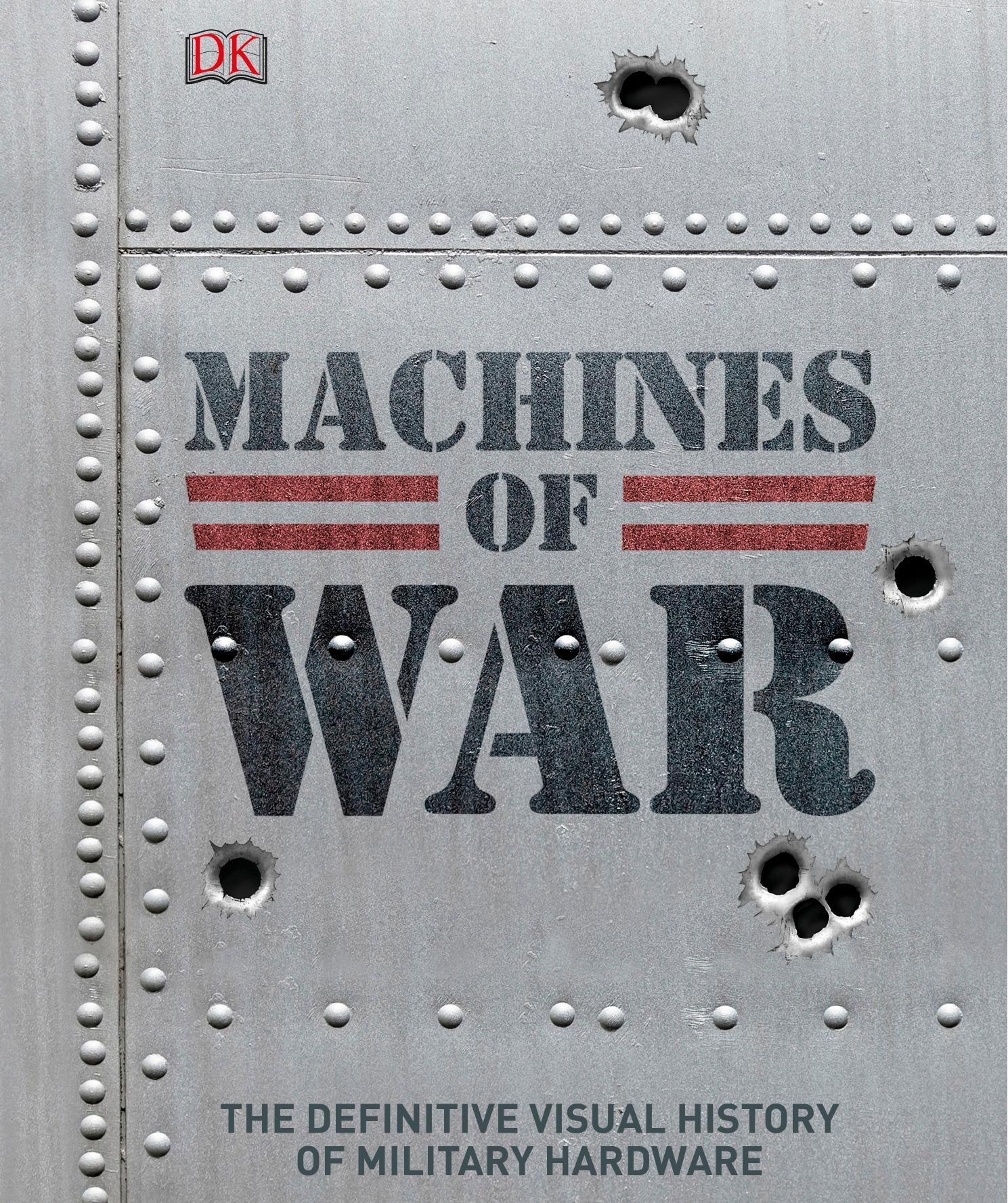 Machines of War The Definitive Visual History of Military Hardware by Unknown