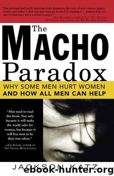 Macho Paradox: Why Some Men Hurt Women and and How All Men Can Help by Katz Jackson