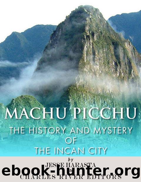 Machu Picchu: The History and Mystery of the Incan City by Jesse Harasta & Charles River Editors