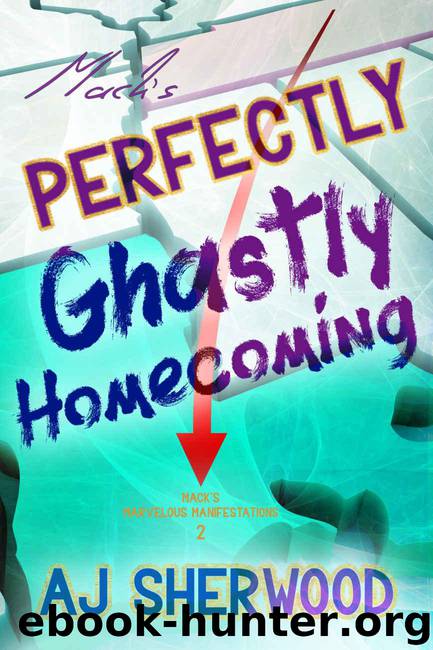 Mack's Perfectly Ghastly Homecoming (Mack's Marvelous Manifestations Book 2) by Sherwood AJ