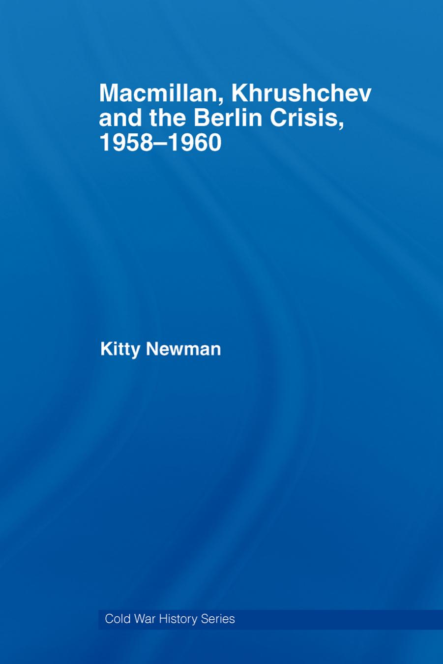 Macmilan, Khrusgchev and the Berlin Crisis (Cold War History) by Newman