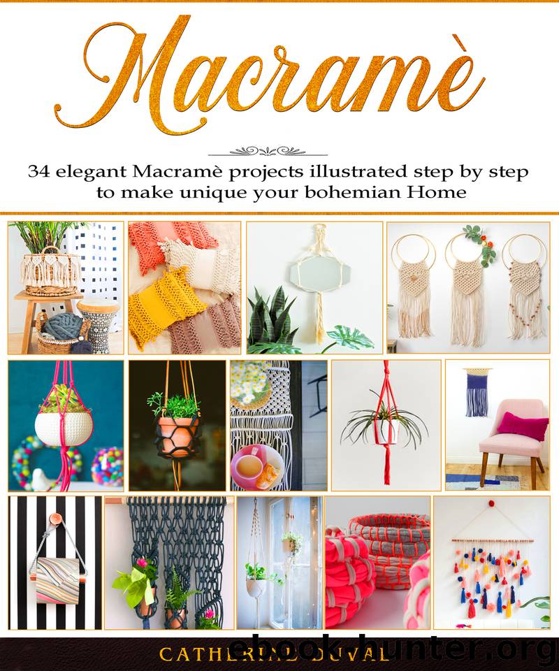 Macramè: The New complete Macrame Book for Beginners and Advanced, 34 easy modern Macrame Patterns and Projects illustrated step by step to make unique your handmade Home & Garden by Duval Catherine