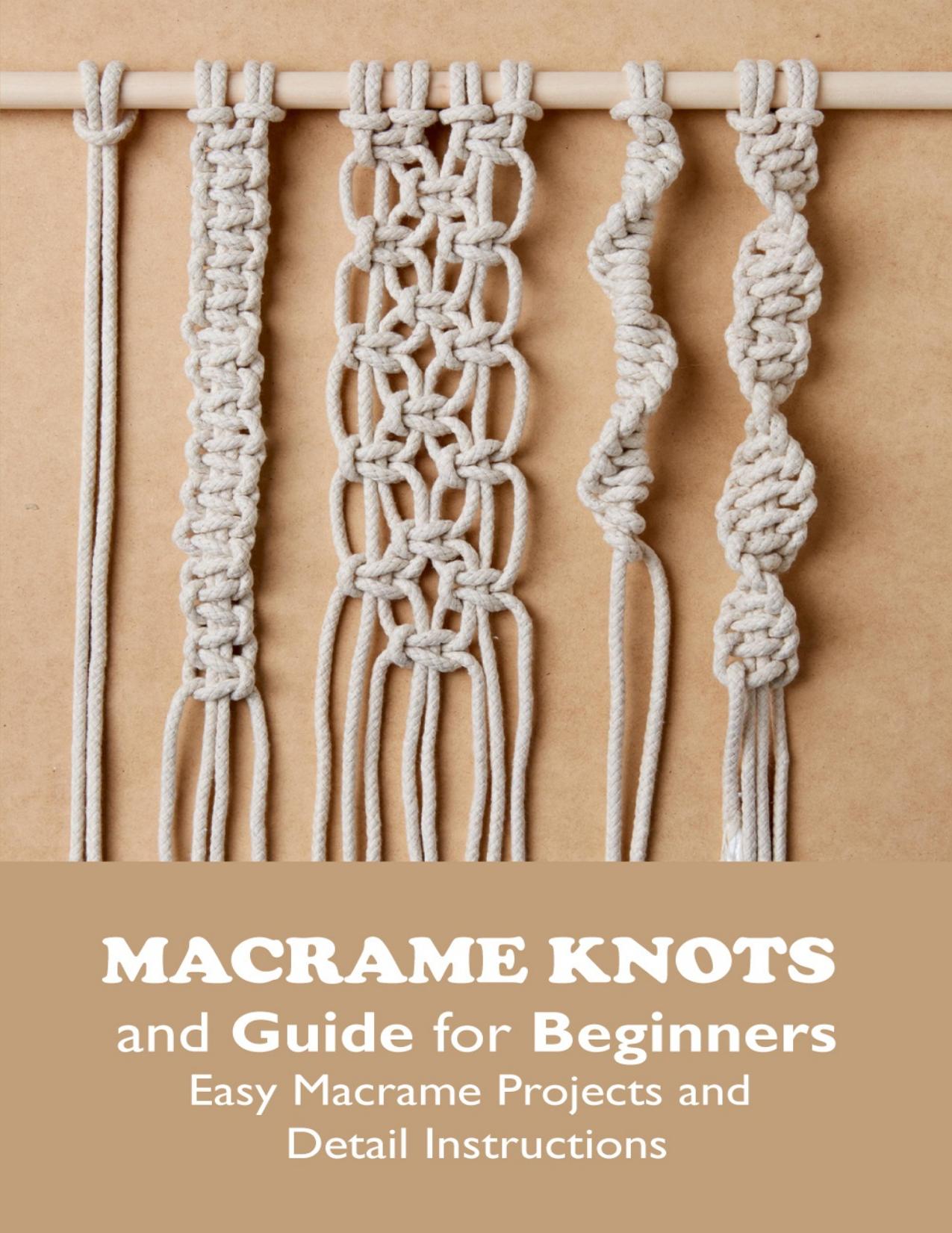 Macrame Knots and Guide for Beginners: Easy MacramÃ© Projects and Detail Instructions: Macrame for Beginners by DEBORAH RILEY