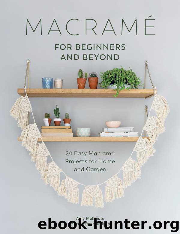 Macrame for Beginners and Beyond by Amy Mullins & Marnia Ryan-Raison