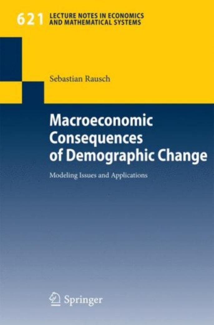 Macroeconomic Consequences of Demographic Change: Modeling Issues and Applications by Sebastian Rausch