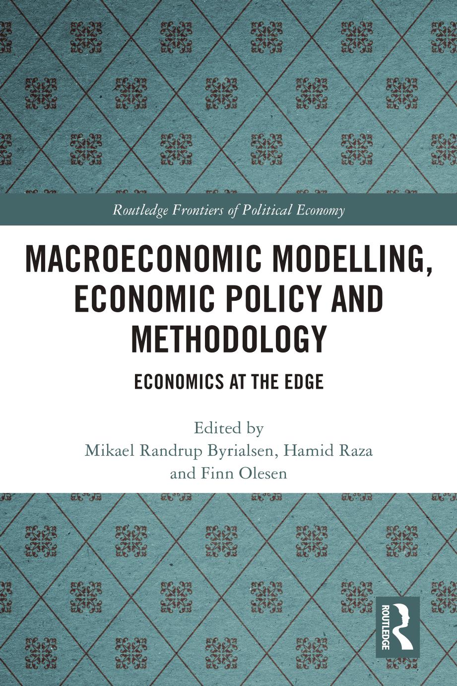 Macroeconomic Modelling, Economic Policy and Economic Policy and Methodology; Economics at the Edge by Mikael Randrup Byrialsen & Hamid Raza & Finn Olesen
