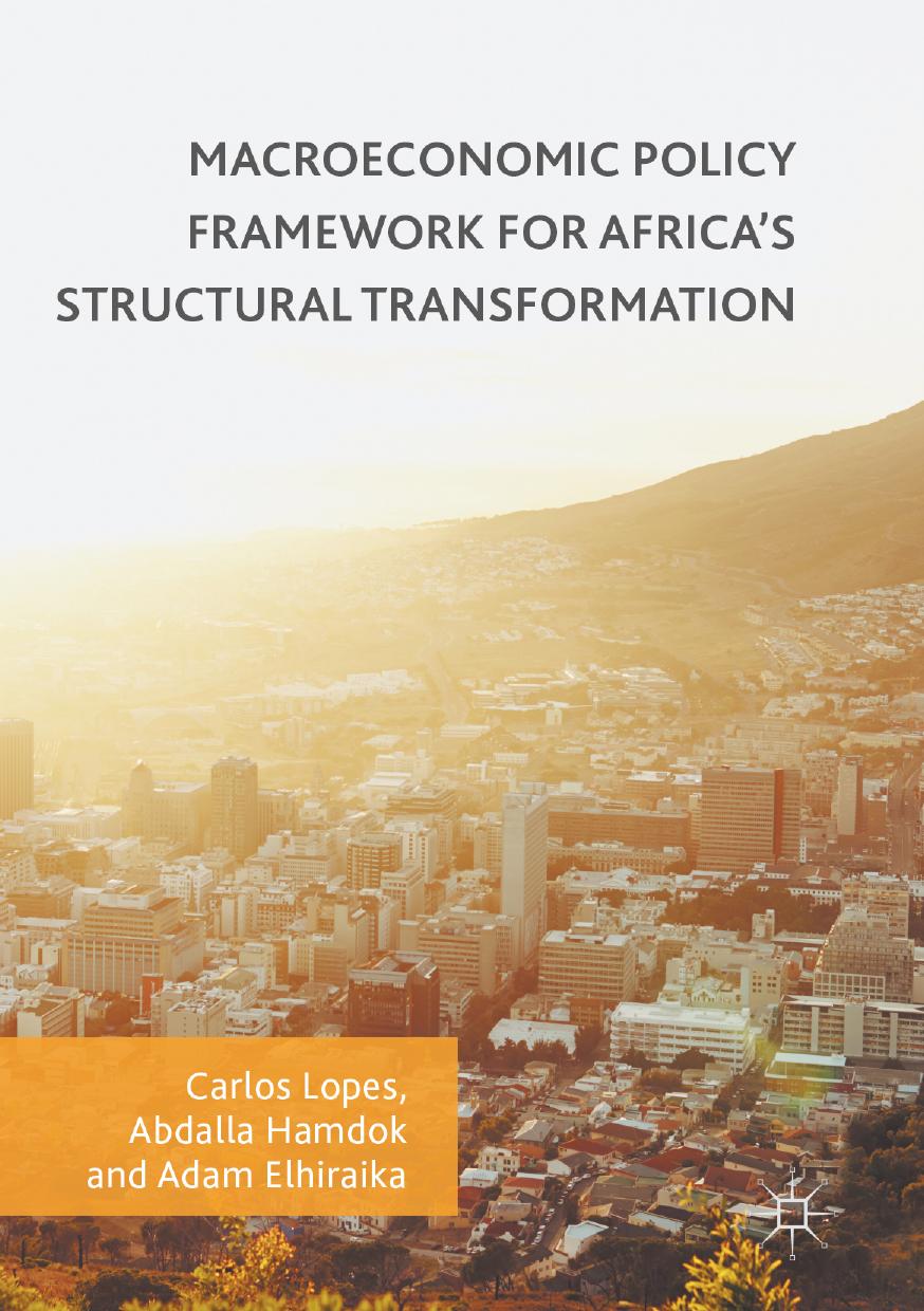 Macroeconomic Policy Framework for Africa's Structural Transformation by Elhiraika Adam; Hamdok Abdalla; Lopes Carlos