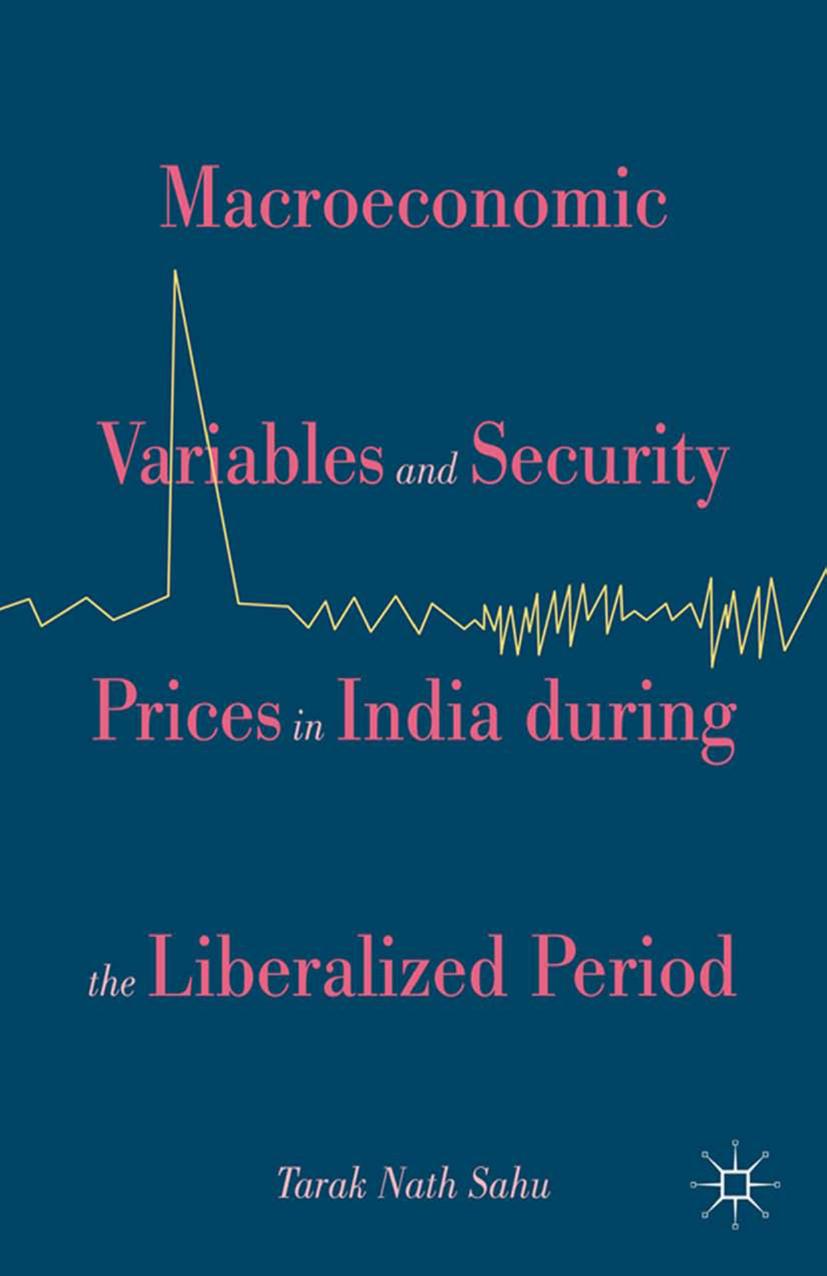 Macroeconomic Variables and Security Prices in India during the Liberalized Period by Tarak Nath Sahu (auth.)