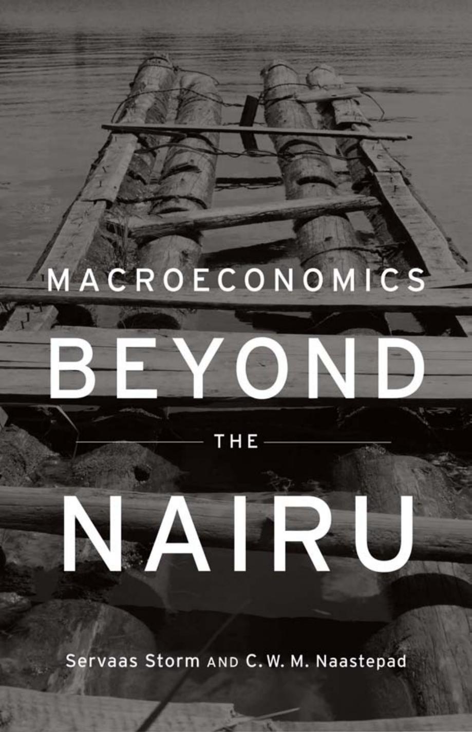 Macroeconomics Beyond the Nairu by Servaas Storm & C. W. M Naastepad
