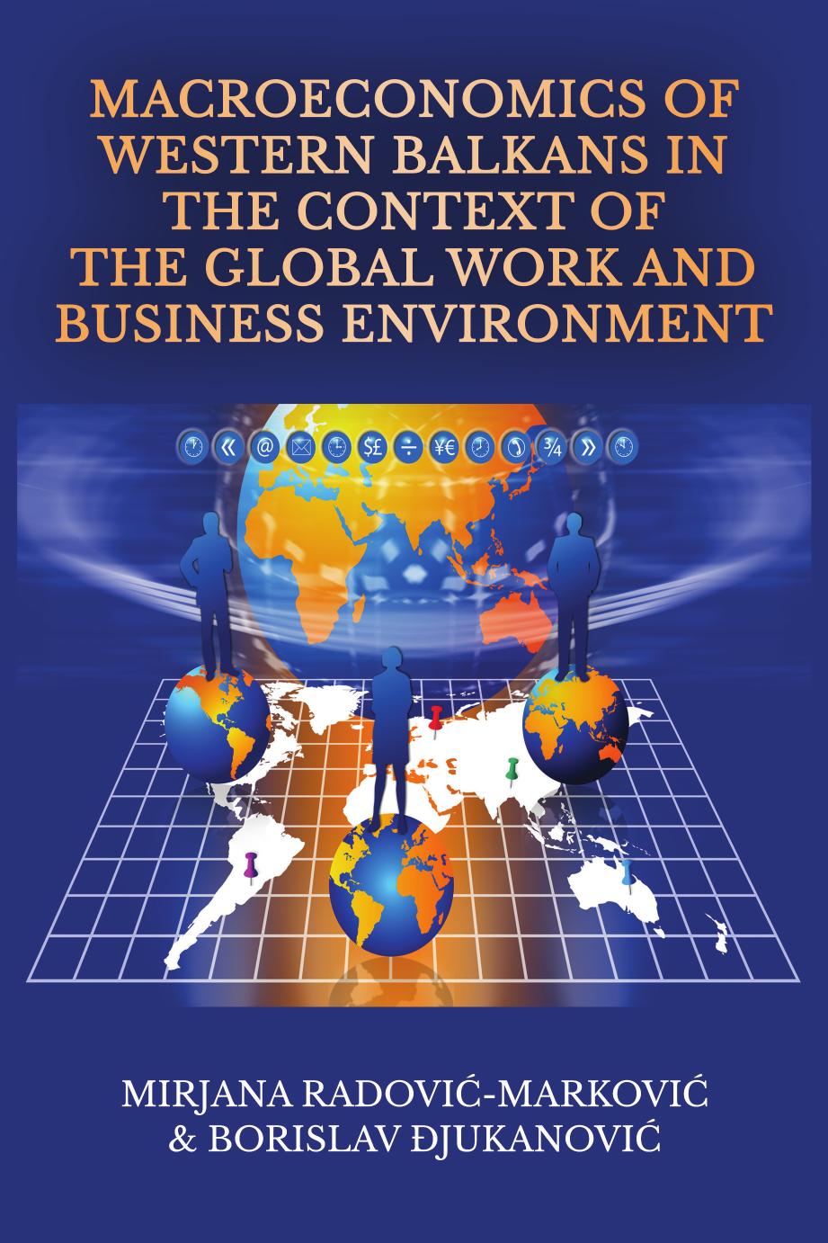 Macroeconomics of Western Balkans in the Context of the Global Work and Business Environment by Mirjana Radović-Marković Borislav Đukonović