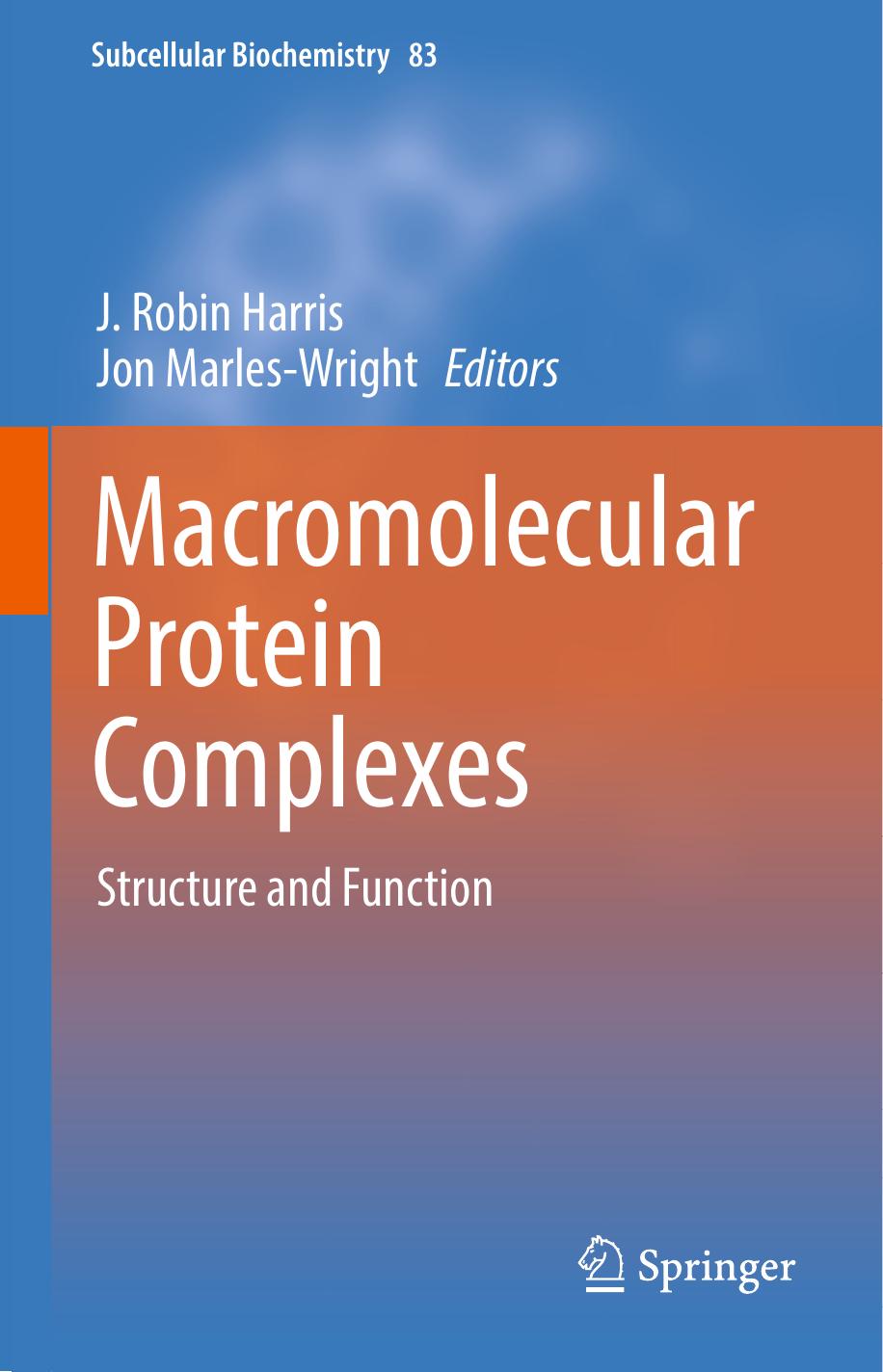 Macromolecular Protein Complexes: Structure and Function by J. Robin Harris Jon Marles-Wright (eds.)