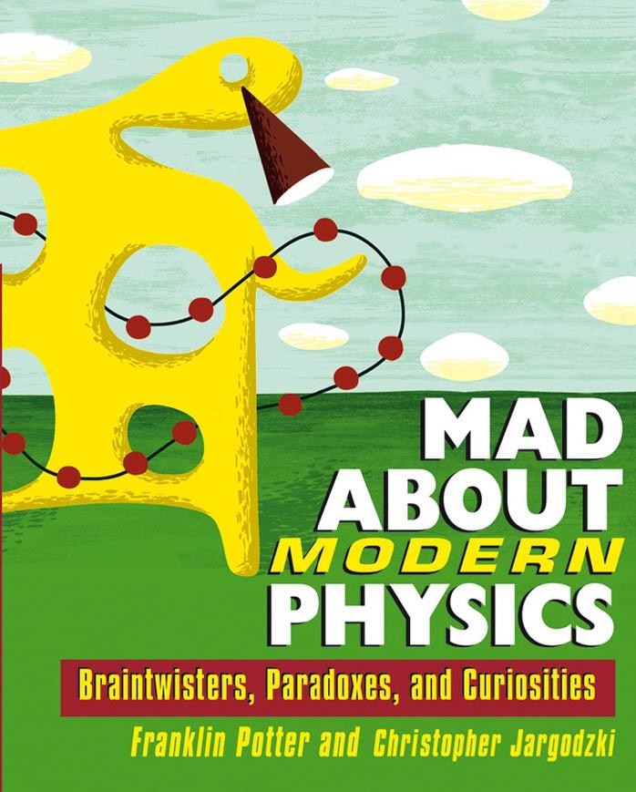 Mad About Modern Physics : Braintwisters, Paradoxes, and Curiosities by Franklin Potter