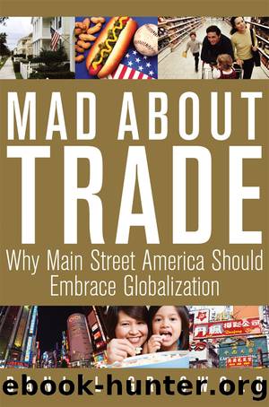 Mad About Trade: Why Main Street America Should Embrace Globalization by Daniel T. Griswold