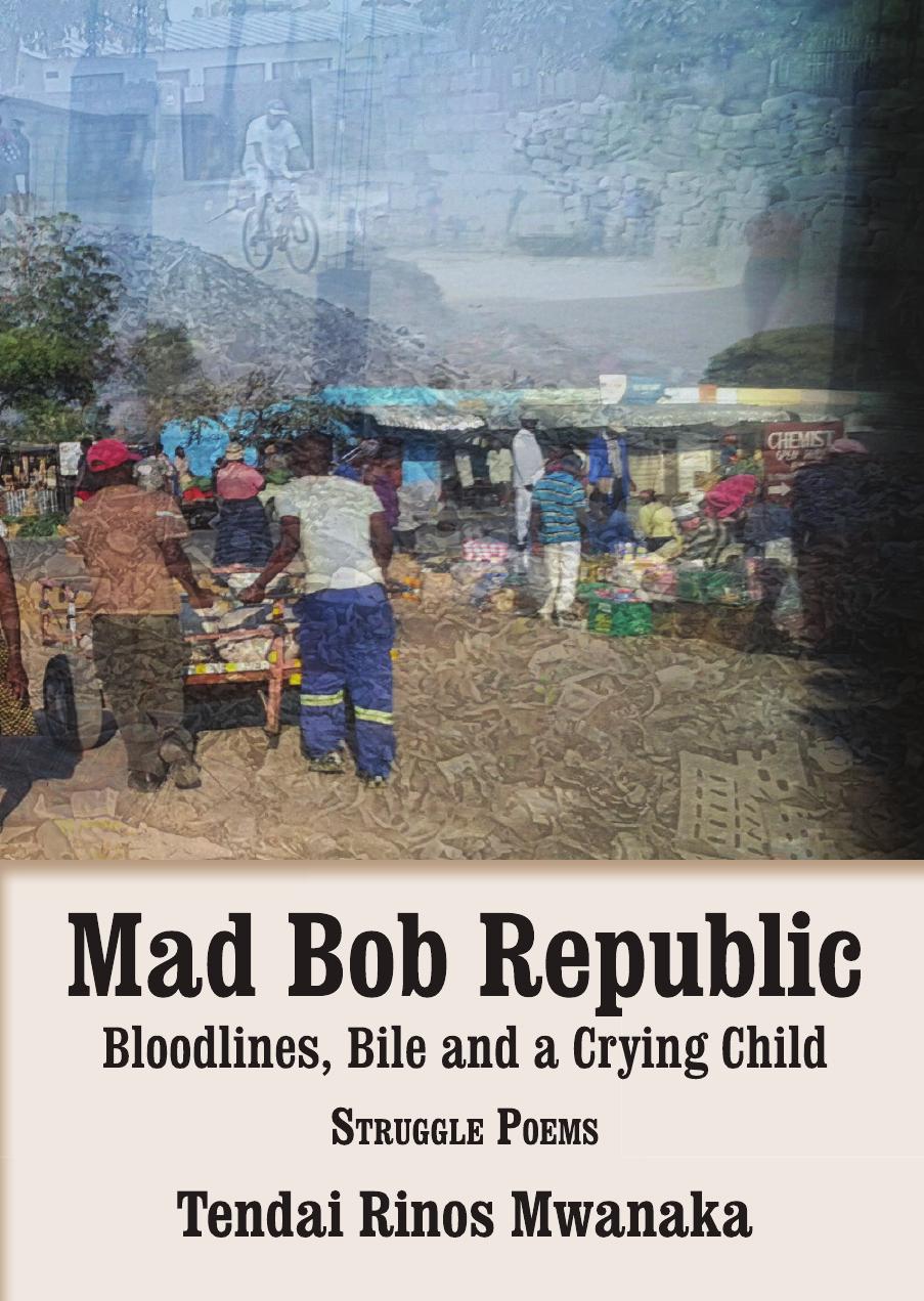 Mad Bob Repuplic: Bloodlines, Bile and a Crying Child: struggle poems by Rinos Mwanaka