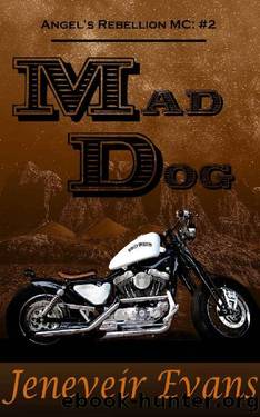 Mad Dog (Angelâs Rebellion MC: #2) (Angel's Rebellion MC) by Jeneveir Evans