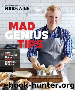 Mad Genius Tips: Over 50 Expert Hacks And 100 Delicious Recipes by Editors of Food & Wine & Chapple Justin