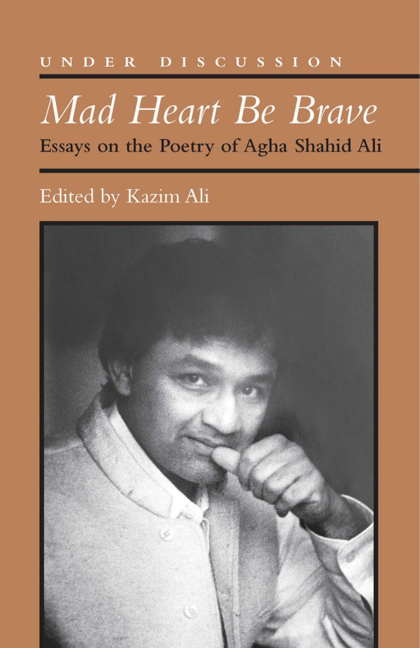 Mad Heart Be Brave: Essays on the Poetry of Agha Shahid Ali by Mohammed Kazim Ali