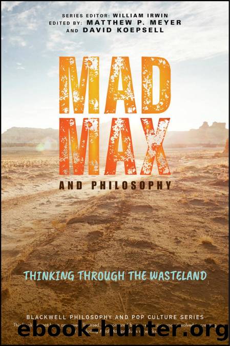 Mad Max and Philosophy: by Matthew P. Meyer and David Koepsell