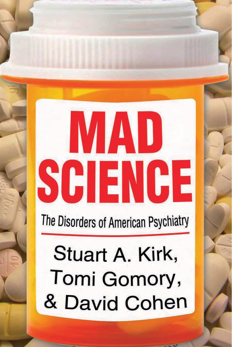 Mad Science: Psychiatric Coercion, Diagnosis, and Drugs by Stuart A. Kirk Tomi Gomory David Cohen