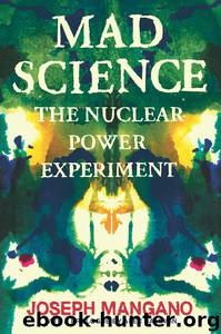 Mad Science: The Nuclear Power Experiment by Joseph Mangano
