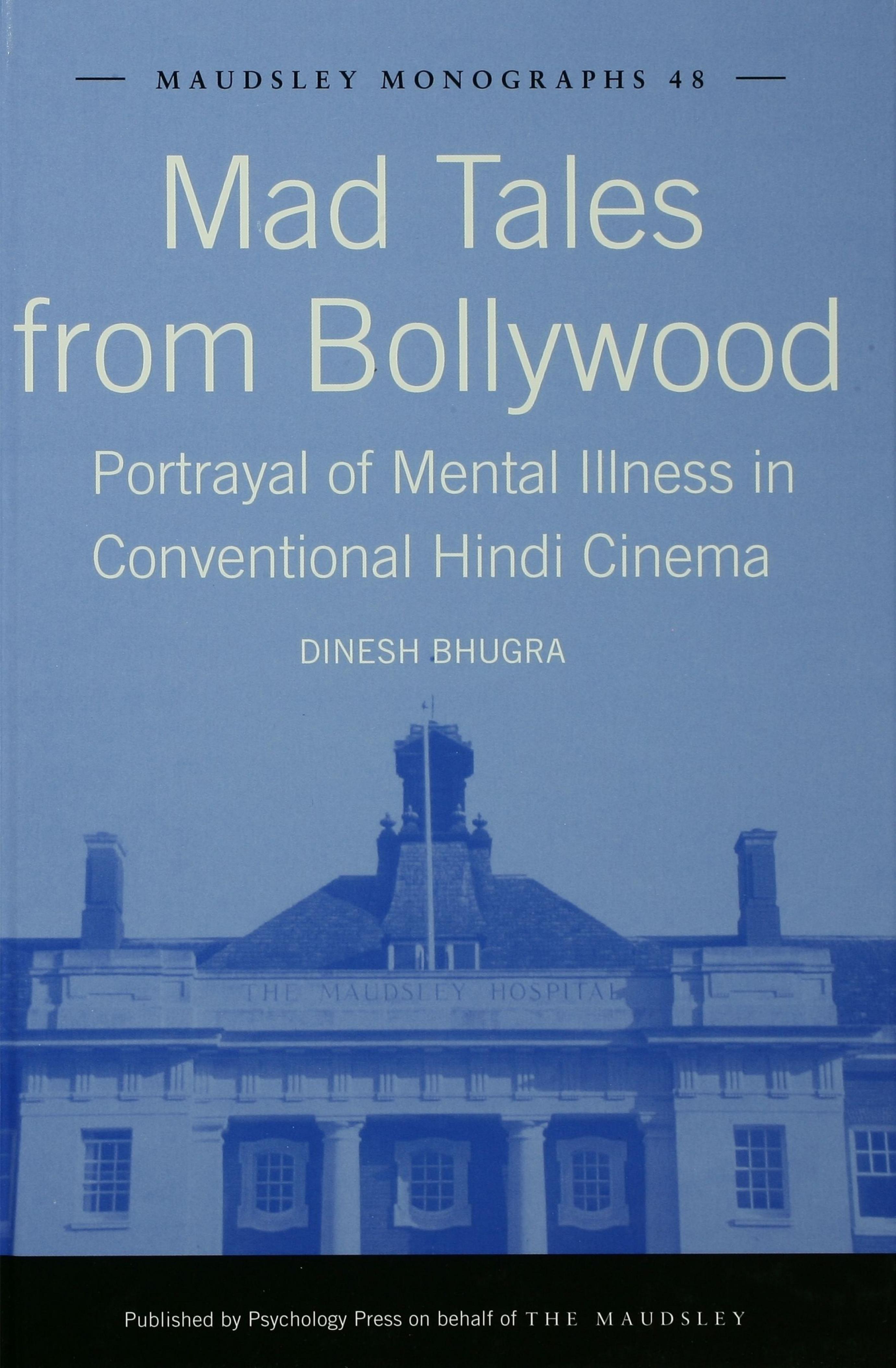 Mad Tales from Bollywood: Portrayal of Mental Illness in Conventional Hindi Cinema: 48 by Dinesh Bhugra