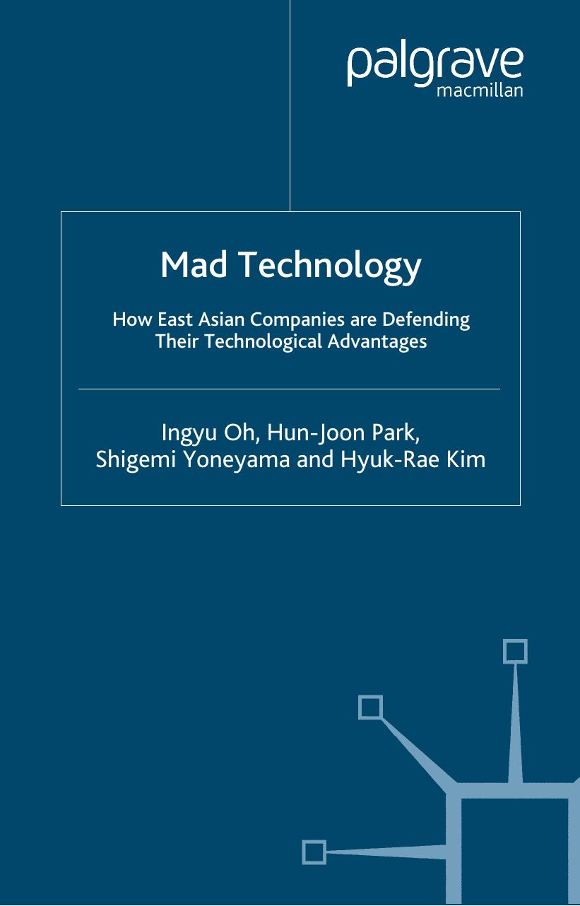 Mad Technology: How East Asian Companies Are Defending Their Technological Advantages by Ingyu Oh Hun-Joon Park Shigemi Honeyama Hyuk-Rae Kim