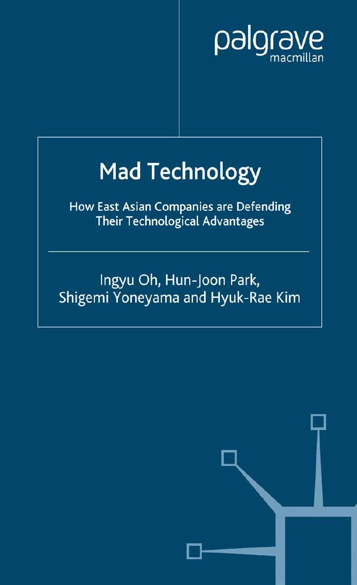 Mad Technology: How East Asian Companies are Defending Their Technological Advantages by Ingyu Oh Hun-Joon Park Shigemi Yoneyama Hyuk-Rae Kim (auth.)