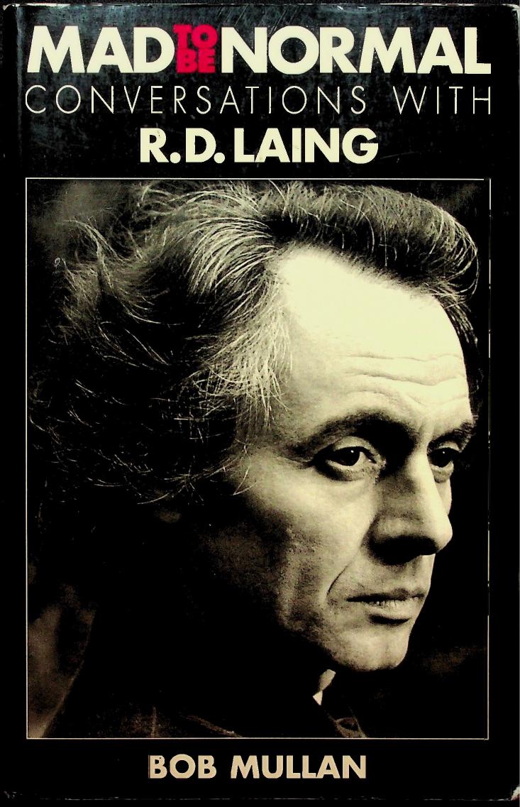 Mad To Be Normal: Conversations With R.D. Laing by Bob Mullan R.D. Laing