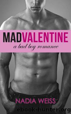 Mad Valentine: A Bad Boy Romance (Mad Valentine Trilogy Book 1) by Weiss Nadia