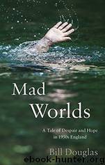Mad Worlds: A Tale of Despair and Hope in 1950s England (2014) by Bill Douglas