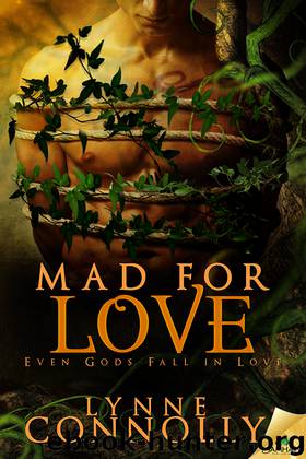 Mad for Love: Even Gods Fall in Love, Book 2 by Lynne Connolly