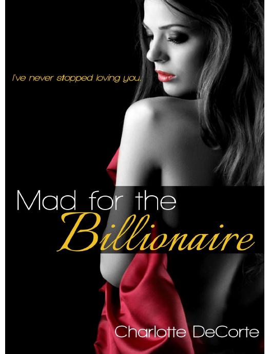 Mad for the Billionaire by Charlotte DeCorte