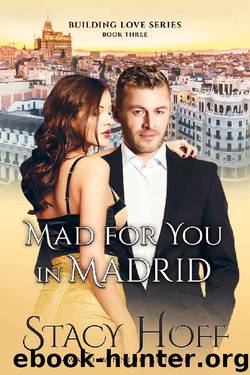 Mad for you in Madrid (Building Love Book 3) by Stacy Hoff