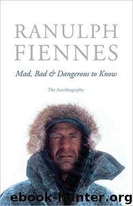 Mad, Bad & Dangerous to Know by Sir Ranulph Fiennes