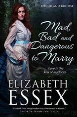 Mad, Bad And Dangerous To Marry by Elizabeth Essex