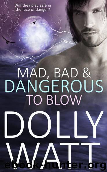 Mad, Bad and Dangerous to Blow by Dolly Watt