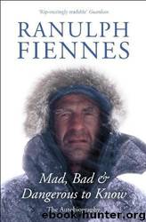 Mad, Bad and Dangerous to Know by Ranulph Fiennes
