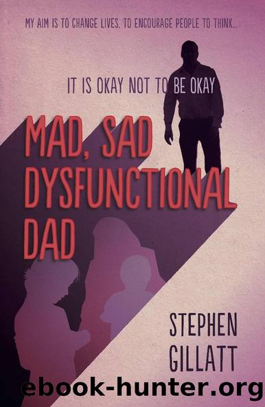 Mad, sad, dysfunctional dad by Stephen Gillatt