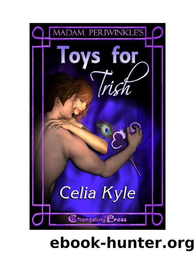 Madam Periwinkle’s Erotic Delights: Toys for Trish by Celia Kyle