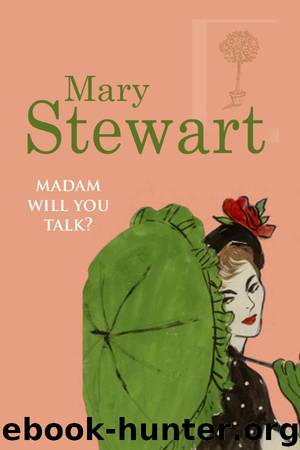 Madam, Will You Talk? by Mary Stewart