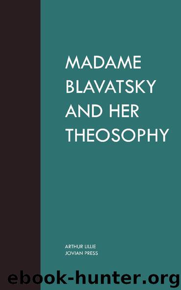 Madame Blavatsky and Her Theosophy by Arthur Lillie