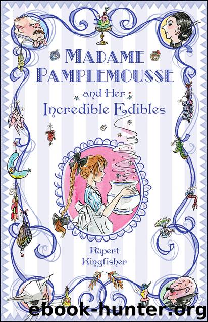 Madame Pamplemousse and Her Incredible Edibles by Rupert Kingfisher