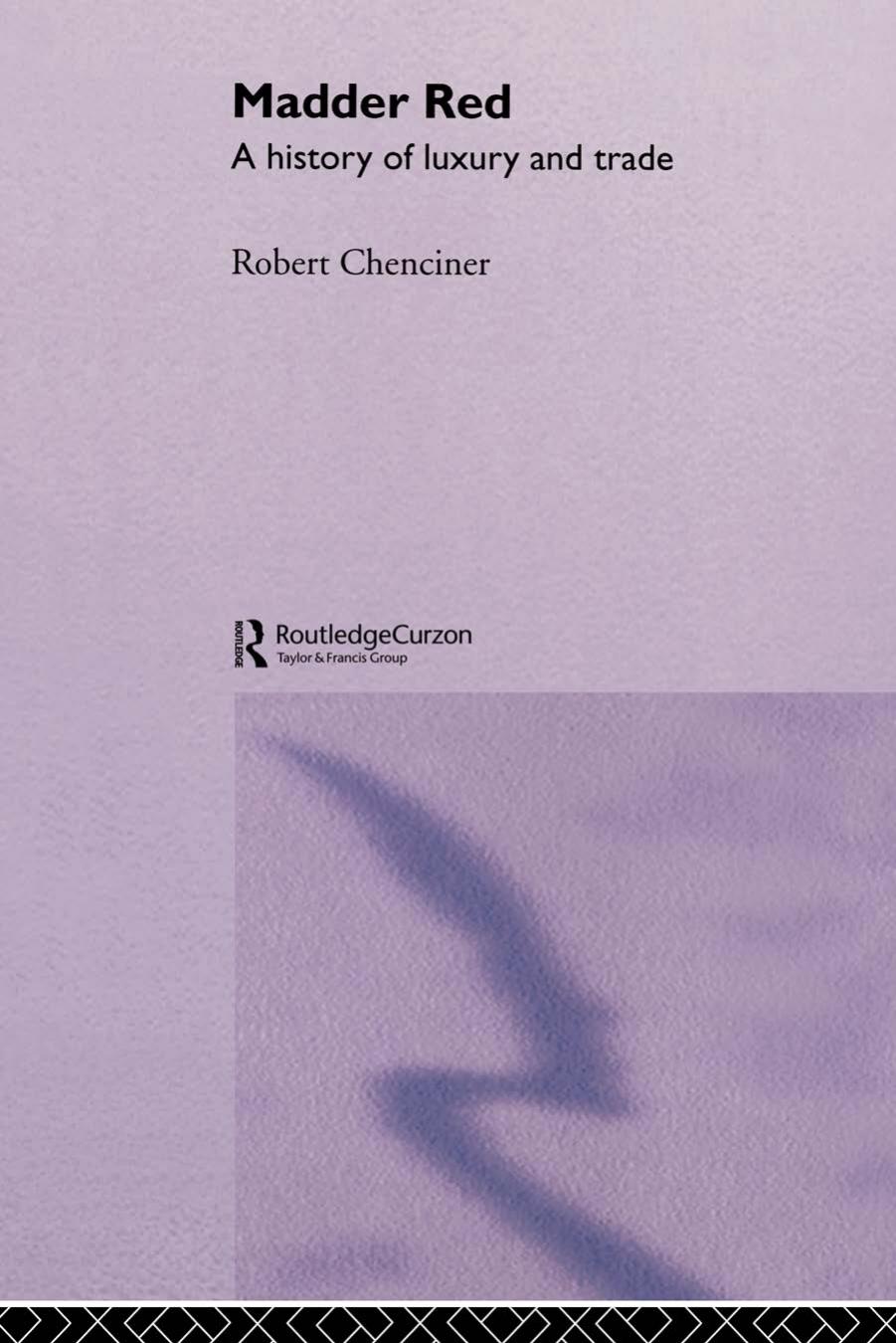 Madder Red: A History of Luxury and Trade by Robert Chenciner