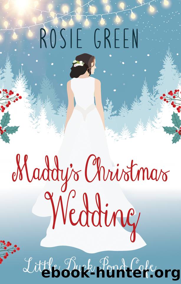 Maddy's Christmas Wedding: (Little Duck Pond CafÃ©, Book 37) by Rosie Green