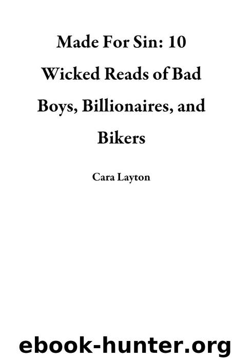 Made For Sin: 10 Wicked Reads of Bad Boys, Billionaires, and Bikers by Cara Layton