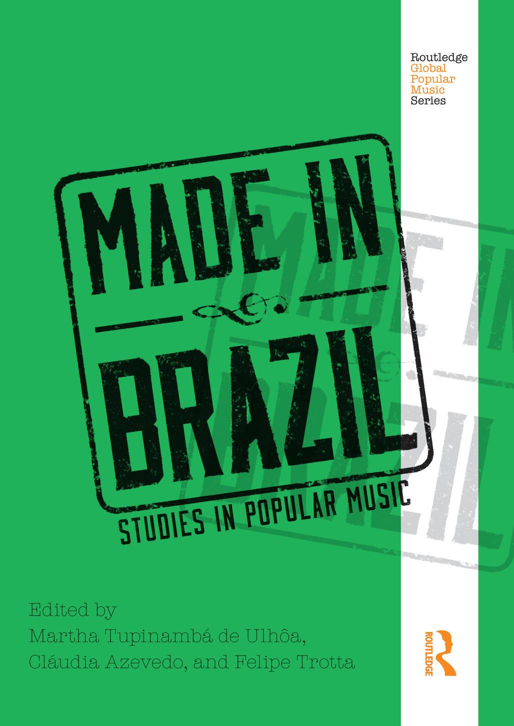 Made In Brazil: Studies In Popular Music by Martha Tupinambá de Ulhôa Cláudia Azevedo Felipe Trotta