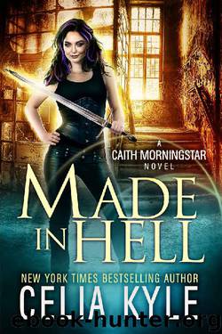 Made In Hell (Urban Fantasy) (Caith Morningstar Book 3) by Celia Kyle