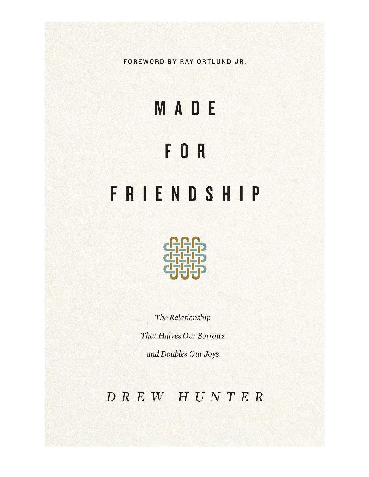 Made for Friendship: The Relationship That Halves Our Sorrows and Doubles Our Joys by Drew Hunter